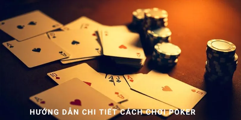 Hướng dẫn cách chơi poker tại nhà cái 32WIN